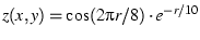 $z(x, y) = \cos (2\pi r/8)\cdot e^{-r/10}$